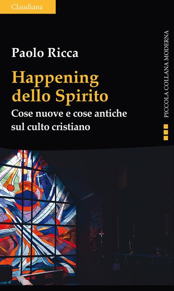 Happening dello spirito. Cose nuove e cose antiche sul culto cristiano - Paolo Ricca - Libro Claudiana 2020, Piccola collana moderna | Libraccio.it
