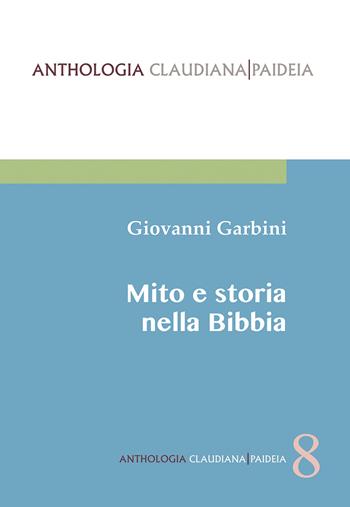 Mito e storia nella Bibbia - Giovanni Garbini - Libro Claudiana 2022, Anthologia claudiana. Paideia | Libraccio.it