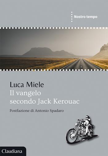 Il Vangelo secondo Jack Kerouac - Luca Miele - Libro Claudiana 2020, Nostro tempo | Libraccio.it