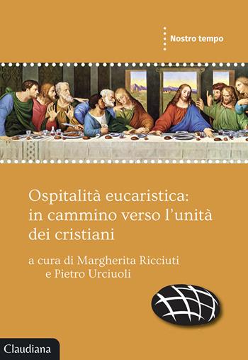 Ospitalità eucaristica: in cammino verso l'unità dei cristiani - Pietro Urciuoli - Libro Claudiana 2020, Nostro tempo | Libraccio.it