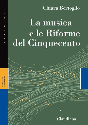 La musica e le Riforme del Cinquecento - Chiara Bertoglio - Libro Claudiana 2020, Strumenti. Pensiero cristiano | Libraccio.it