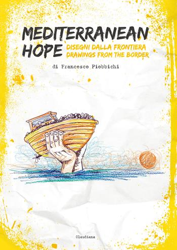 Mediterranean hope. Disegni dalla frontiera-Drawings from the border - Francesco Piobbichi - Libro Claudiana 2020 | Libraccio.it