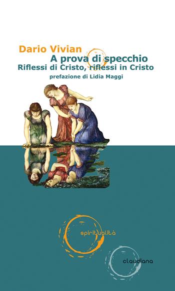A prova di specchio. Riflessi di Cristo, riflessi in Cristo - Dario Vivian - Libro Claudiana 2021, Spiritualità | Libraccio.it