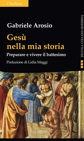 Gesù nella mia storia. Preparare e vivere il battesimo - Gabriele Arosio - Libro Claudiana 2021, Piccola collana moderna | Libraccio.it
