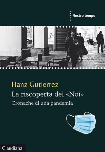 La riscoperta del «Noi». Cronache di una pandemia - Hanz Gutierrez - Libro Claudiana 2021, Nostro tempo | Libraccio.it