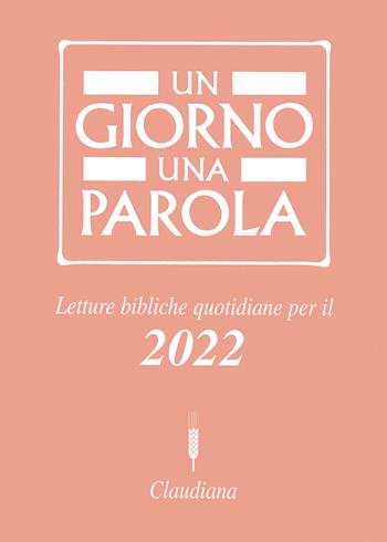 Un giorno una parola. Letture bibliche quotidiane per il 2022  - Libro Claudiana 2021, Fuori collana | Libraccio.it