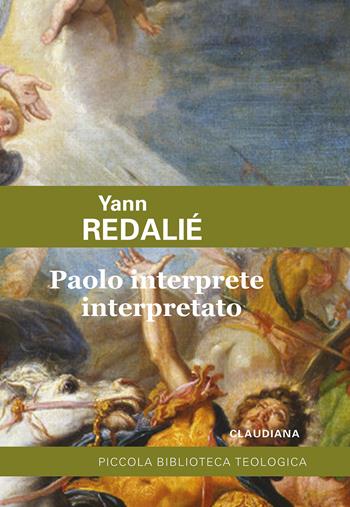 Paolo interprete interpretato - Yann Redalié - Libro Claudiana 2022, Piccola biblioteca teologica | Libraccio.it