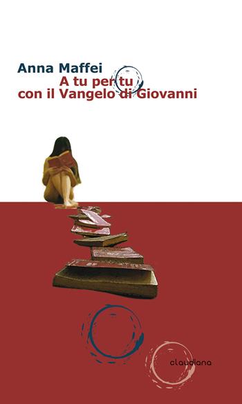 A tu per tu con il Vangelo di Giovanni - Anna Maffei - Libro Claudiana 2021, Spiritualità | Libraccio.it