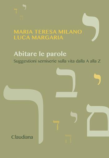 Abitare le parole. Suggestioni semiserie sulla vita dalla A alla Z - Maria Teresa Milano, Luca Margaria - Libro Claudiana 2021 | Libraccio.it