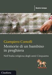 Memorie di un bambino in preghiera. Nell'Italia religiosa degli anni Cinquanta