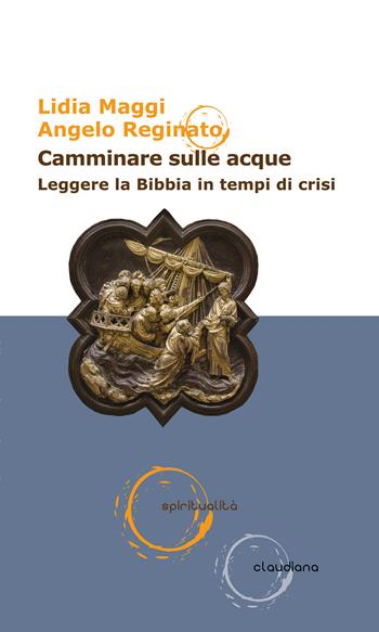 Camminare sulle acque. Leggere la Bibbia in tempi di crisi - Lidia Maggi, Angelo Reginato - Libro Claudiana 2022, Spiritualità | Libraccio.it