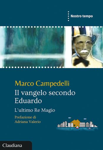 Il Vangelo secondo Eduardo. L'ultimo Re Magio - Marco Campedelli - Libro Claudiana 2022, Nostro tempo | Libraccio.it