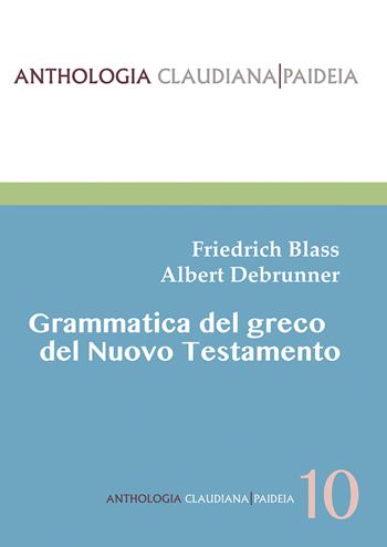 Grammatica del greco del Nuovo Testamento. Nuova ediz. - Friedrich Blass, Albert Debrunner - Libro Claudiana 2022, Anthologia claudiana. Paideia | Libraccio.it