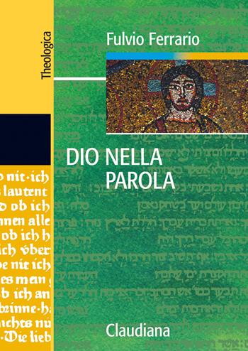 Dio nella Parola - Fulvio Ferrario - Libro Claudiana 2021, Theologica | Libraccio.it