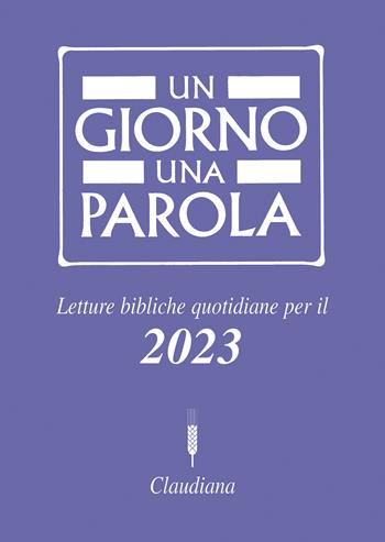 Un giorno una parola Letture bibliche quotidiane per il 2023  - Libro Claudiana 2022 | Libraccio.it