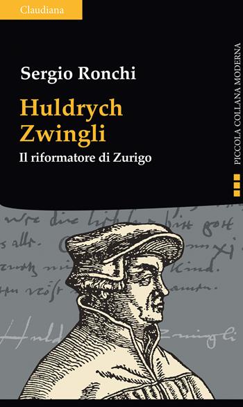 Huldrych Zwingli. Il riformatore di Zurigo - Sergio Ronchi - Libro Claudiana 2022, Piccola collana moderna | Libraccio.it