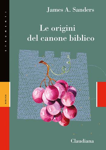 Le origini del canone biblico - James A. Sanders - Libro Claudiana 2023, Strumenti. Biblica | Libraccio.it
