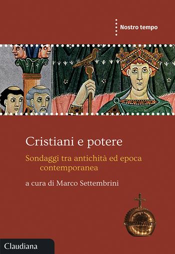Cristiani e potere. Sondaggi tra antichità ed epoca contemporanea  - Libro Claudiana 2024, Nostro tempo | Libraccio.it