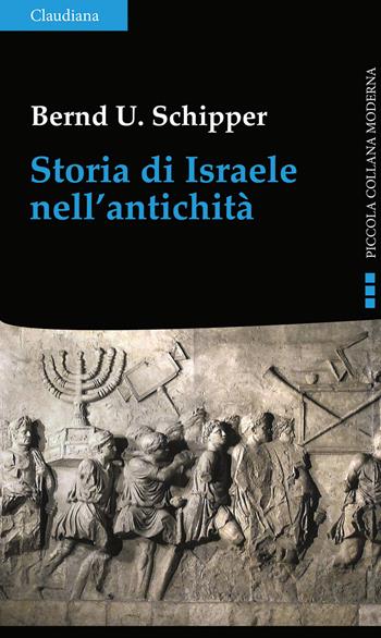 Storia di Israele nell'antichità - Bernd Ulrich Schipper - Libro Claudiana 2023, Piccola collana moderna | Libraccio.it