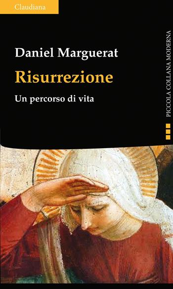Risurrezione. Un percorso di vita - Daniel Marguerat - Libro Claudiana 2023, Piccola collana moderna | Libraccio.it