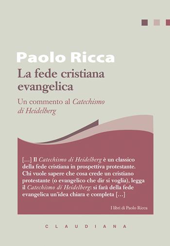 La fede cristiana evangelica. Un commento al «Catechismo di Heidelberg» - Paolo Ricca - Libro Claudiana 2024, I libri di Paolo Ricca | Libraccio.it