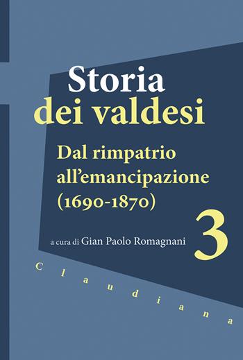 Storia dei valdesi. Vol. 3: Dal rimpatrio all’emancipazione (1690-1870)  - Libro Claudiana 2024 | Libraccio.it