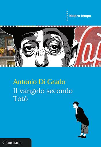 Il Vangelo secondo Totò - Antonio Di Grado - Libro Claudiana 2023, Nostro tempo | Libraccio.it