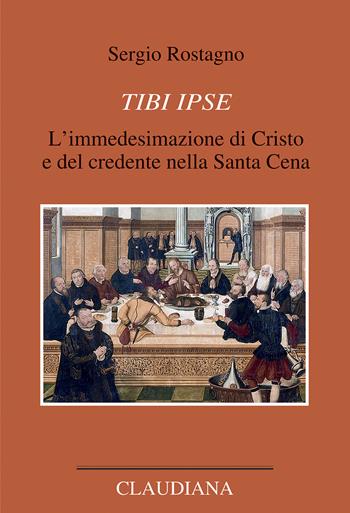Tibi ipse. L’immedesimazione di Cristo e del credente nella Santa Cena - Sergio Rostagno - Libro Claudiana 2024, Opere scelte. Lutero | Libraccio.it