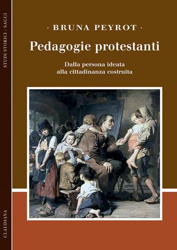 Pedagogie protestanti. Dalla persona ideata alla cittadinanza costruita - Bruna Peyrot - Libro Claudiana 2024, Piccola collana moderna | Libraccio.it