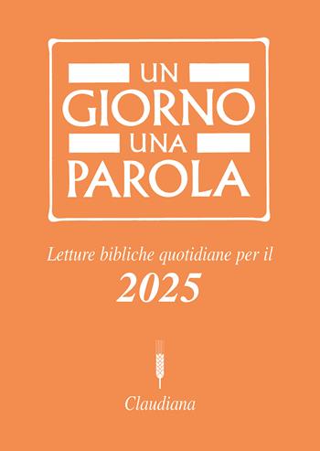 Un giorno una parola. Letture bibliche quotidiane per il 2025  - Libro Claudiana 2024, Fuori collana | Libraccio.it