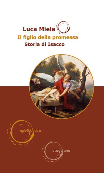 Il figlio della promessa. Storia di Isacco - Luca Miele - Libro Claudiana 2024, Spiritualità | Libraccio.it