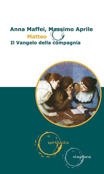 Matteo. Il vangelo della compagnia - Anna Maffei, Massimo Aprile - Libro Claudiana 2024, Spiritualità | Libraccio.it