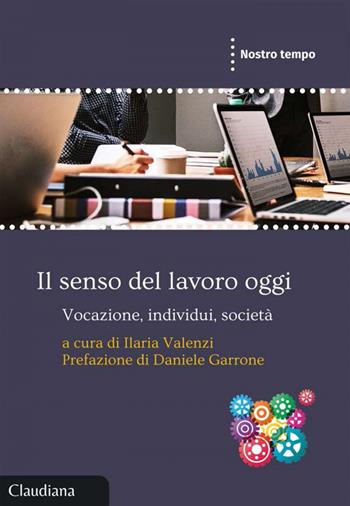 Il senso del lavoro oggi. Vocazione, individui, società  - Libro Claudiana 2024, Nostro tempo | Libraccio.it