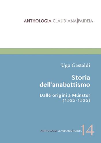 Storia dell'anabattismo. Dalle origini a Münster (1525-1535) - Ugo Gastaldi - Libro Claudiana 2025, Anthologia claudiana. Paideia | Libraccio.it