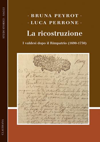 La ricostruzione. I valdesi dopo il Rimpatrio (1690-1730) - Bruna Peyrot, Luca Perrone - Libro Claudiana 2025, Studi storici | Libraccio.it