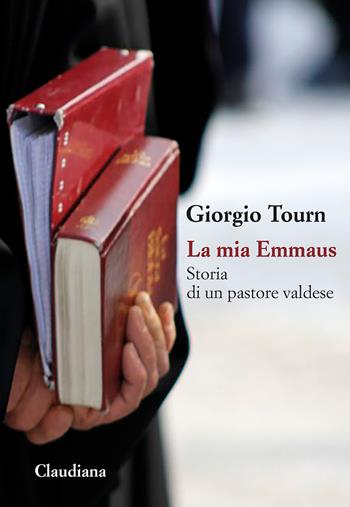 La mia Emmaus. Storia di un pastore valdese - Giorgio Tourn - Libro Claudiana 2025, Fuori collana | Libraccio.it
