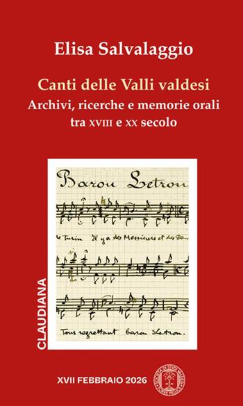 Canti delle valli valdesi. Archivi, ricerche e memorie orali tra XVIII e XX secolo - Elisa Salvalaggio - Libro Claudiana 2026, Opuscoli del XVII febbraio | Libraccio.it