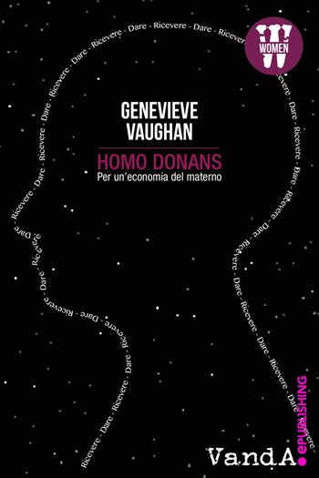 Homo donans. For a maternal economy - Genevieve Vaughan - Libro Vanda Edizioni 2015 | Libraccio.it