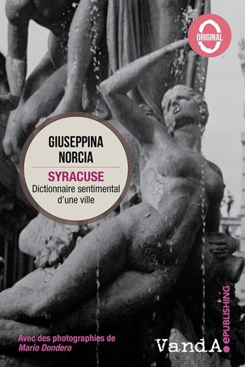 Syracuse. Dictionnaire sentimental d'une ville - Giuseppina Norcia - Libro Vanda Edizioni 2017 | Libraccio.it