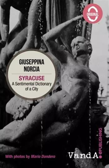 Syracuse. A sentimental dictionary of a city - Giuseppina Norcia - Libro Vanda Edizioni 2016 | Libraccio.it