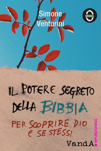 Il potere segreto della Bibbia. Per scoprire Dio e se stessi - Simone Venturini - Libro Vanda Edizioni 2017 | Libraccio.it