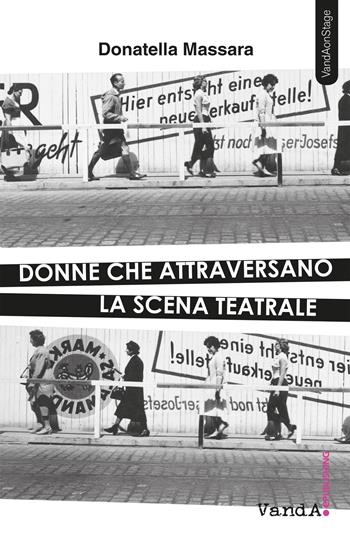 Donne che attraversano la scena teatrale - Donatella Massara - Libro Vanda Edizioni 2019 | Libraccio.it