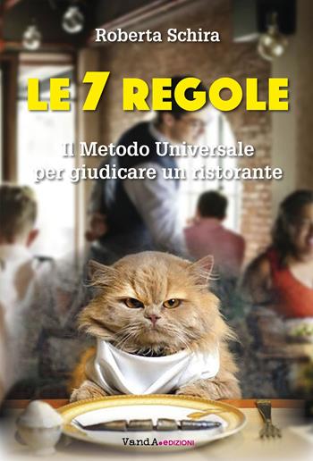 Le 7 regole. Il metodo universale per giudicare un ristorante - Roberta Schira - Libro Vanda Edizioni 2019 | Libraccio.it