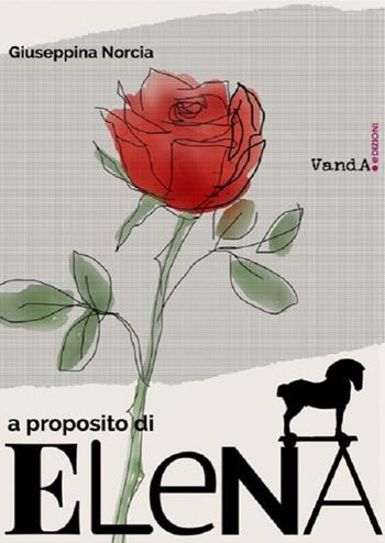 A proposito di Elena - Giuseppina Norcia - Libro Vanda Edizioni 2020, VanderWomen | Libraccio.it