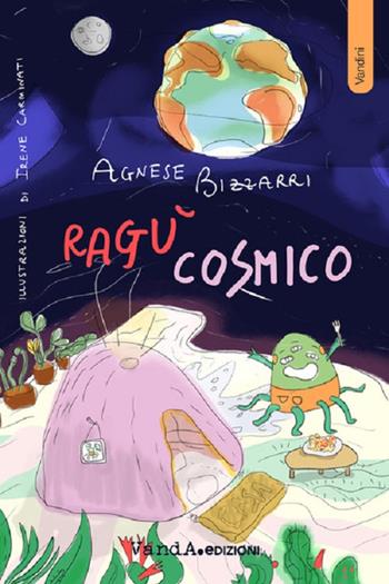 Ragù cosmico - Agnese Bizzarri - Libro Vanda Edizioni 2020, Vandini | Libraccio.it