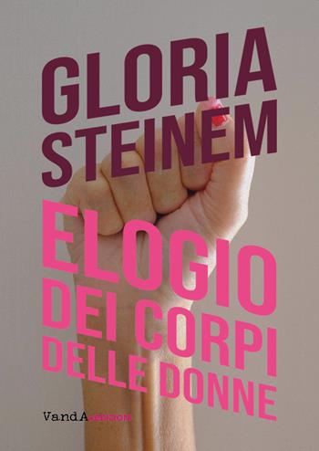Elogio dei corpi delle donne - Gloria Steinem - Libro Vanda Edizioni 2021, VanderWomen | Libraccio.it