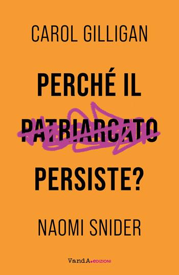 Perché il patriarcato persiste? - Carol Gilligan, Naomi Snider - Libro Vanda Edizioni 2021, VanderWomen | Libraccio.it