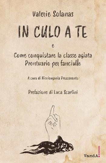 In culo a te - Valerie Solanas - Libro Vanda Edizioni 2021 | Libraccio.it