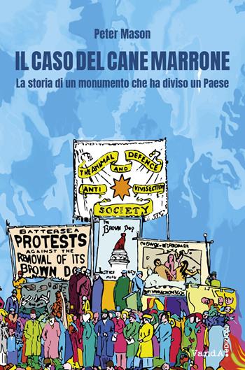 Il caso del cane marrone. La storia di un monumento che ha diviso una nazione - Peter Mason - Libro Vanda Edizioni 2021 | Libraccio.it