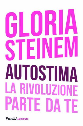 Autostima. La rivoluzione parte da te - Gloria Steinem - Libro Vanda Edizioni 2021, VanderWomen | Libraccio.it